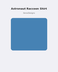 Astronaut Raccoon Shirt